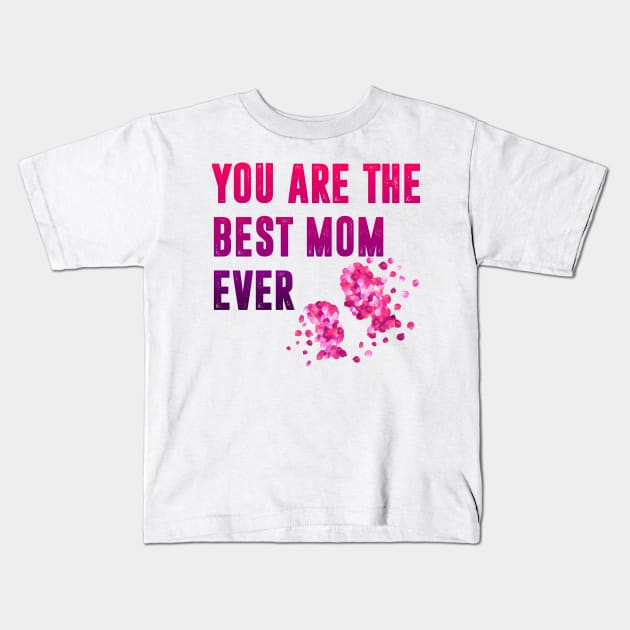 You are the best mom ever Kids T-Shirt by  Memosh Everything 